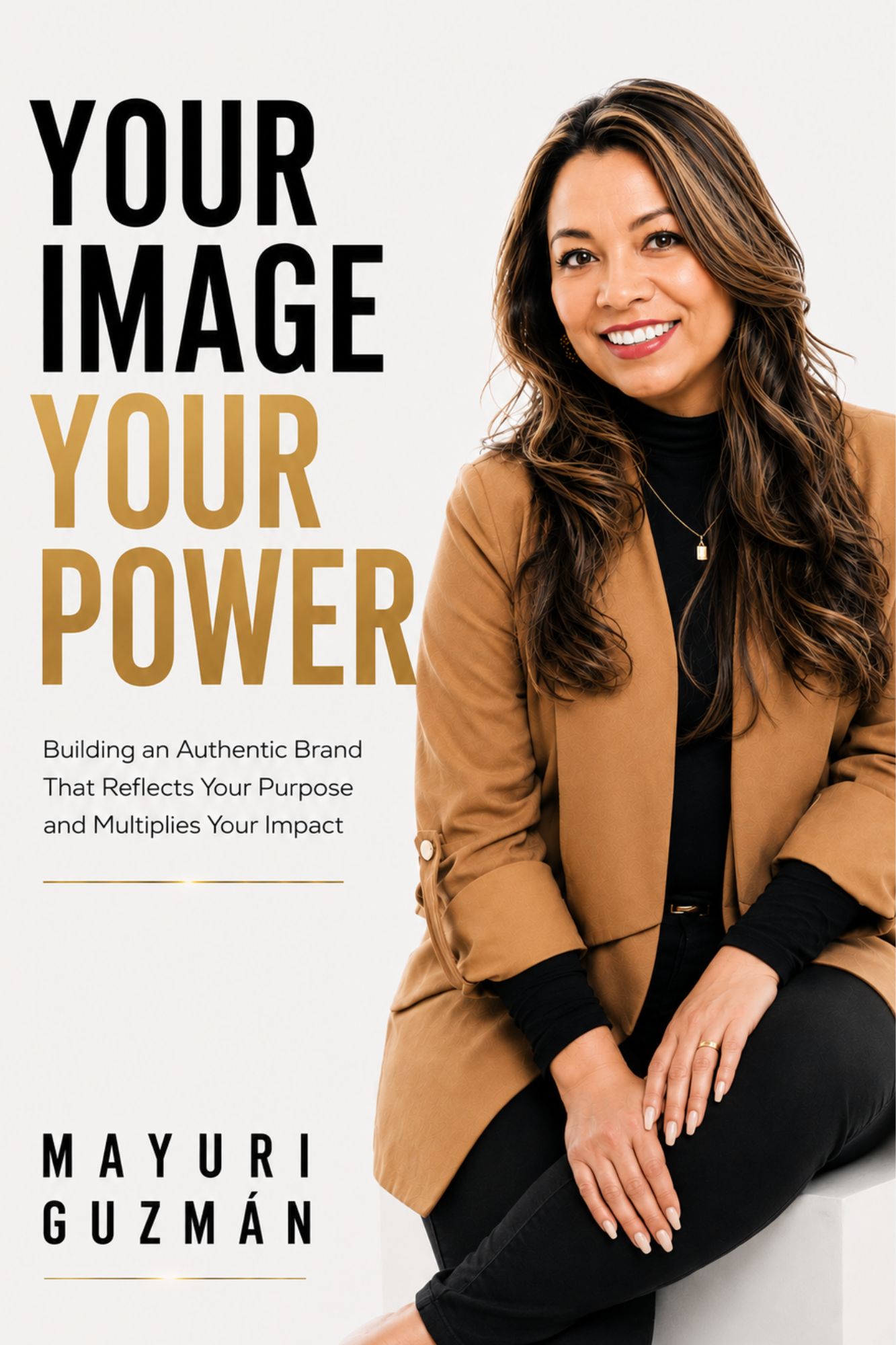 Your Image, Your Power — Building an Authentic Brand That Reflects Your Purpose and Multiplies Your Impact