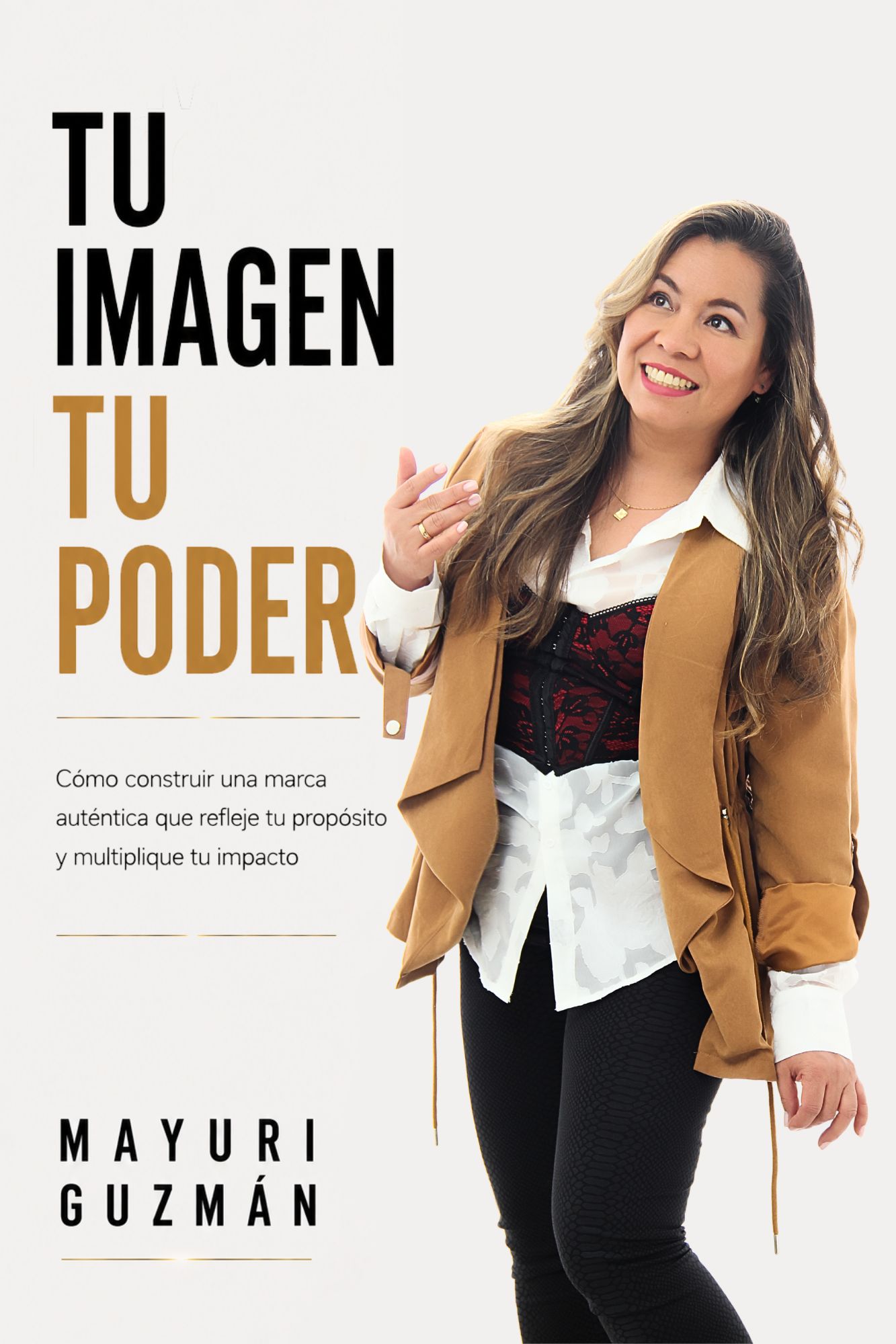 Tu Imagen, Tu Poder — Construyendo una Marca Auténtica que Refleje tu Propósito y Multiplique tu Impacto