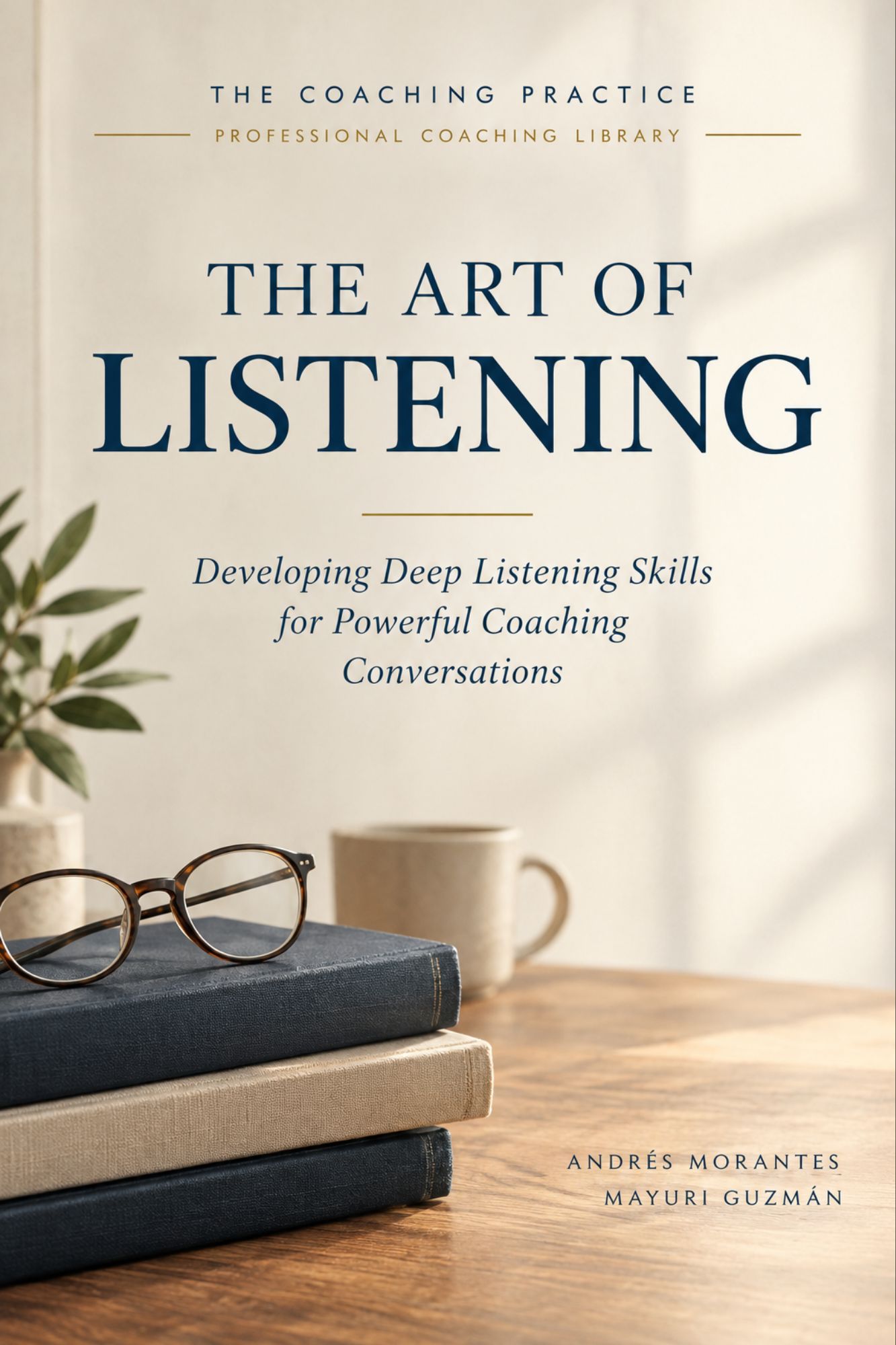 The Art of Listening — Developing Deep Listening Skills for Powerful Coaching Conversations