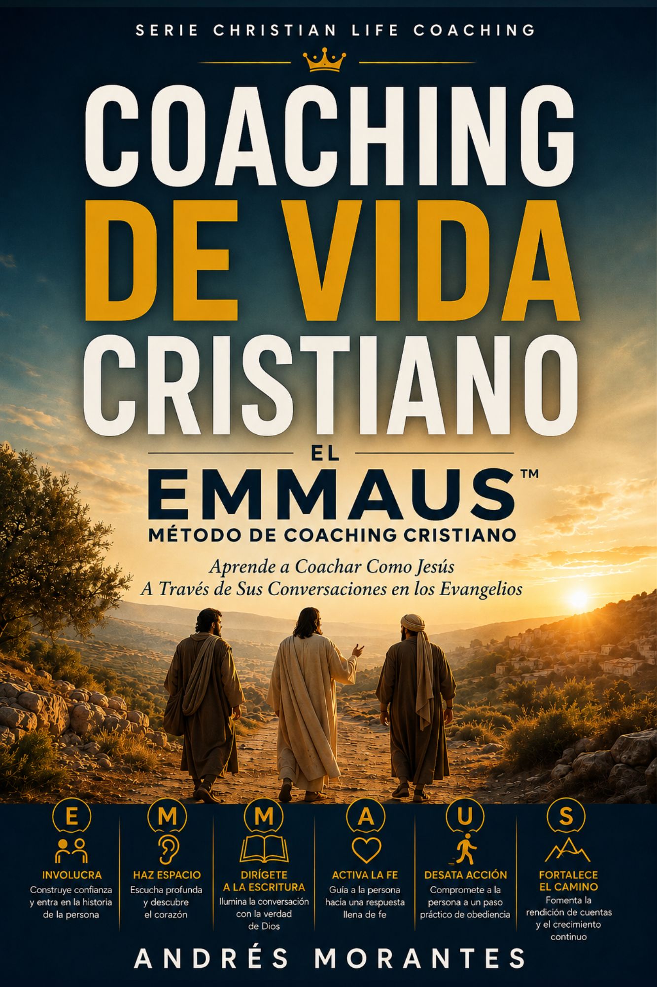 El Método EMMAUS de Coaching Cristiano — Aprendiendo a Hacer Coaching como Jesús a través de sus Conversaciones en los Evangelios