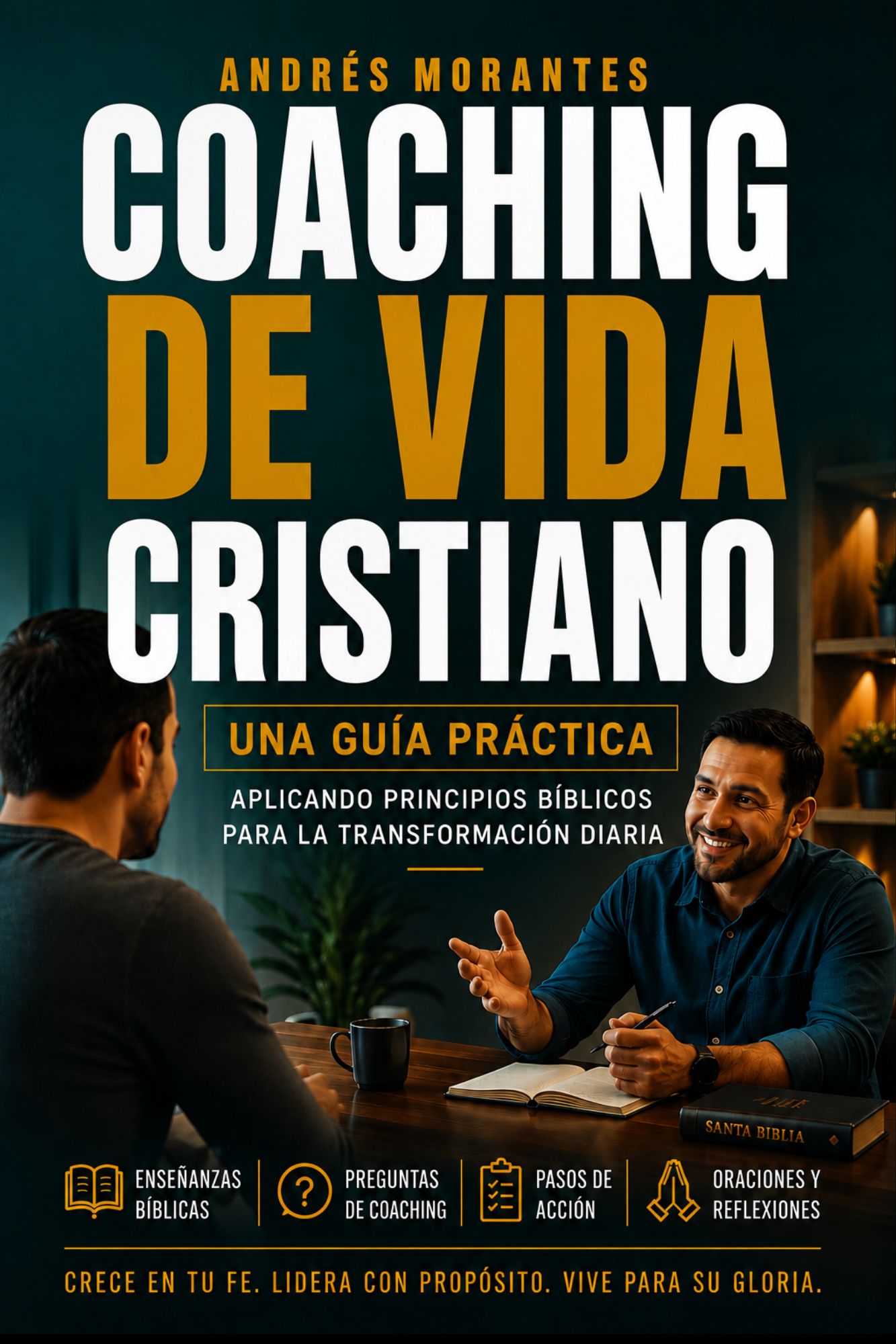 Coaching de Vida Cristiano: Una Guía Práctica — Aplicando Principios Bíblicos para la Transformación Diaria