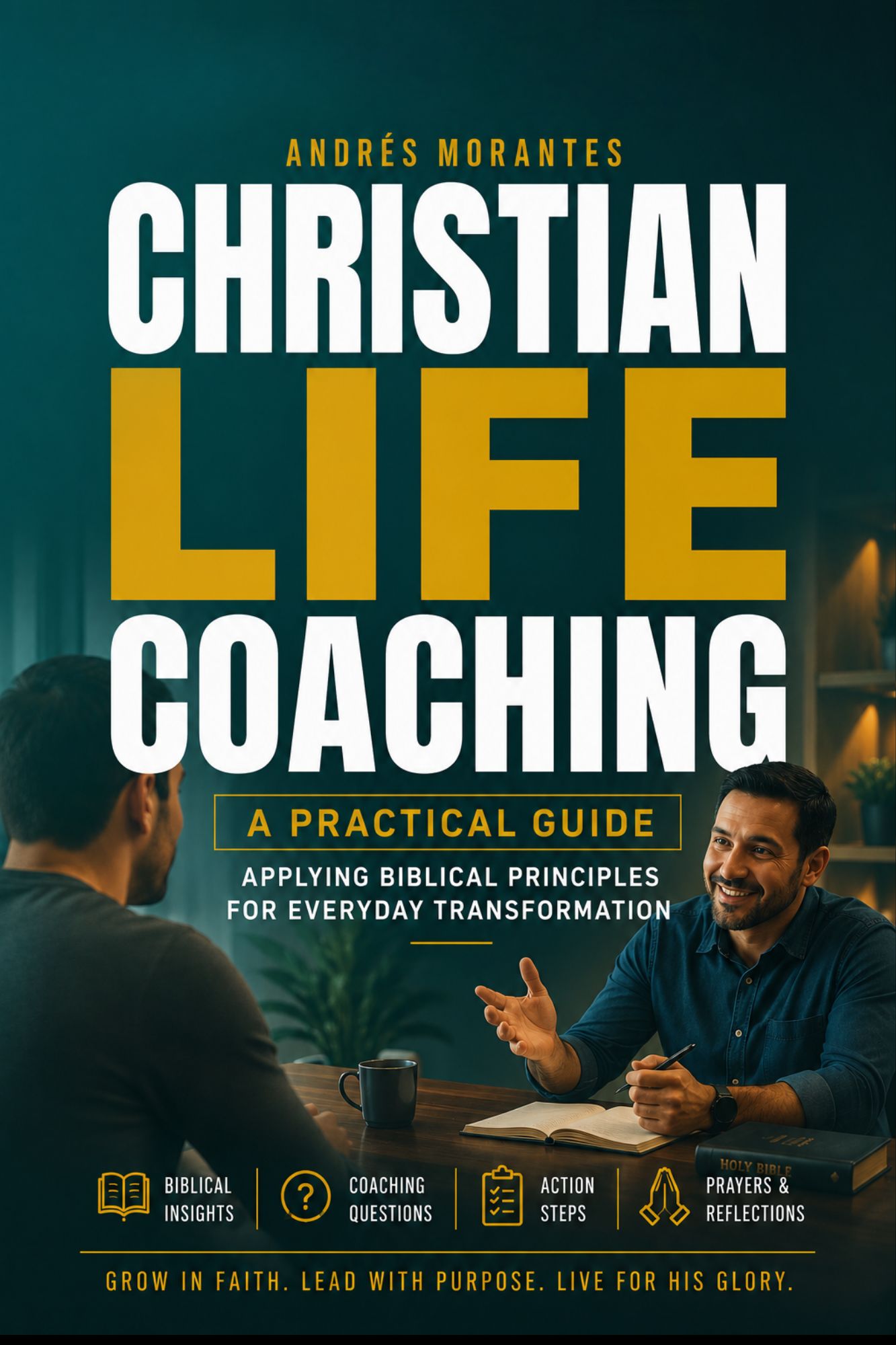 Christian Life Coaching: A Practical Guide — Applying Biblical Principles for Everyday Transformation